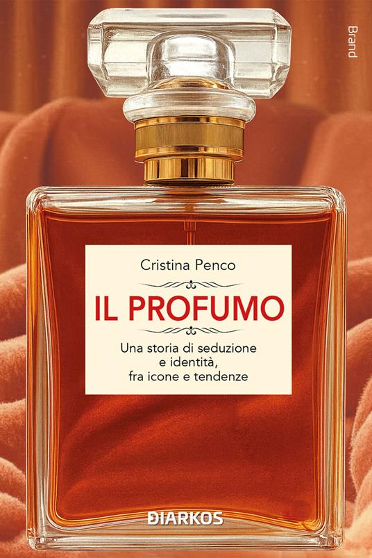 IL PROFUMO. Una storia di seduzione e identità, fra icone e tendenze - Accademia del Profumo