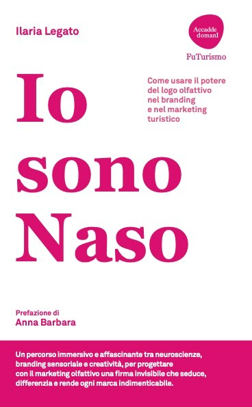 Io sono Naso. Come usare il potere del logo olfattivo nel branding e nel marketing turistico - Accademia del Profumo Io sono Naso. Come usare il potere del logo olfattivo nel branding e nel marketing turistico - Accademia del Profumo
